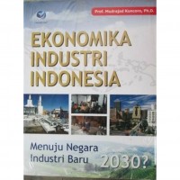 EKONOMIKA INDUSTRI INDONESIA - menuju negara industri baru