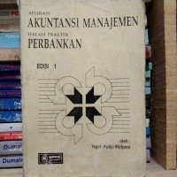 Aplikasi Akuntansi Manajemen dalam Praktek Perbankan Edisi 1