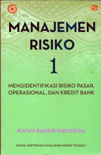 MANAJEMEN RISIKO 1 : Mengidentifikasi Risiko Pasar, Operasional, dan kredit Bank