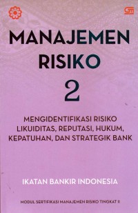 MANAJEMEN RISIKO 2 : Mengidentifikasi Risiko Likuiditas, Reputasi, Hukum, Kepatuhan, dan Strategik Bank
