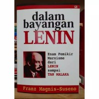 DALAM BAYANGAN LENIN - ENAM PEMIKIR MARXISME DARI LENIN SAMPAI TAN MALAKA