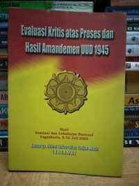 Evaluasi Kritis atas Proses dan Hasil Amandemen UUD 1945