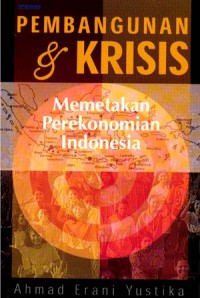 PEMBANGUNAN DAN KRISIS - MEMETAKAN PEREKONOMIAN INDONESIA