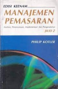 MANAJEMEN PEMASARAN (Analisis, Perencanaan, Implementasi dan Pengendalian) JILID 2