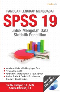 PANDUAN LENGKAP MENGUASAI SPSS 19: Untuk mengolah Data Statistik Penelitian