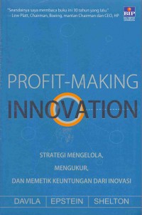 PROFIT-MAKING INNOVATION : Strategi Mengelola, Mngukur, dan memetik Keuntungan dari Inovasi