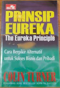 PRINSIP EUREKA (THE EUREKA PRINCIPLE) CARA BERPIKIR ALTERNATIF UNTUK SUKSES
