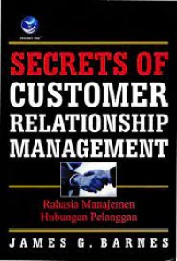 SECRETS OF CUSTOMER RELATIONSHIP MANAGEMENT [Rahasia Manajemen Hubungan Pelanggan]
